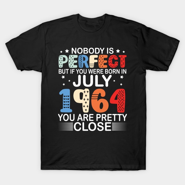 Nobody Is Perfect But If You Were Born In July 1964 You Are Pretty Close Happy Birthday 56 Years Old T-Shirt by bakhanh123